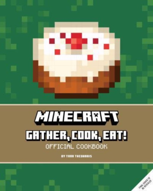 Minecraft: Gather, Cook, Eat! An Official Cookbook, Hardback Book