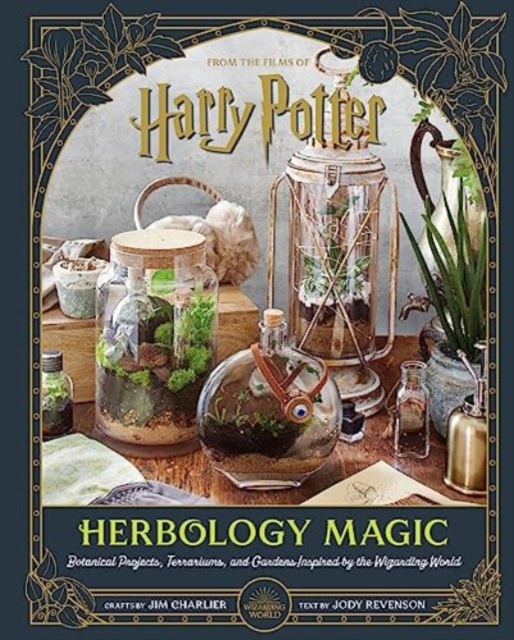 Harry Potter: Herbology Magic: Botanical Projects, Terrariums, and Gardens Inspired by the Wizarding World, Hardback Book