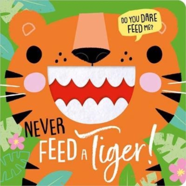 NEVER FEED A TIGER!, Hardback Book