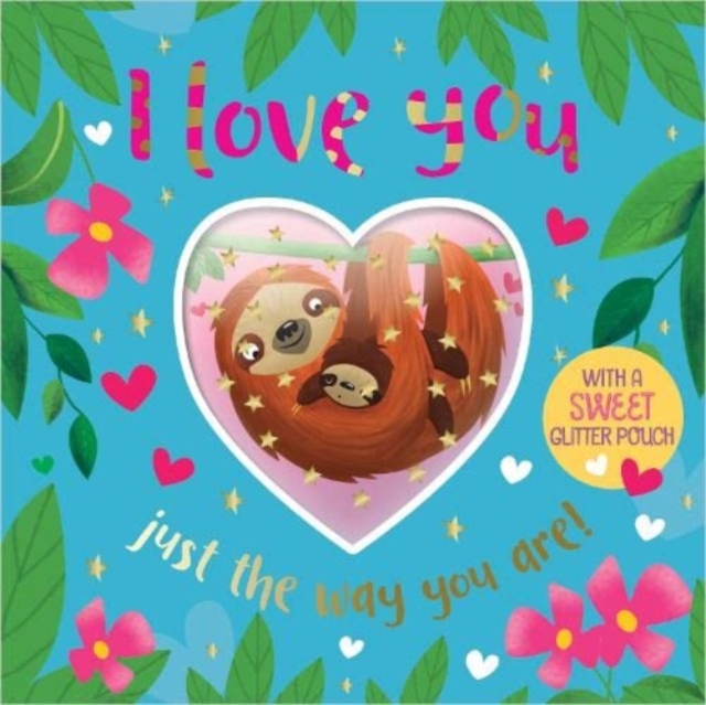 I LOVE YOU JUST THE WAY YOU ARE, Hardback Book