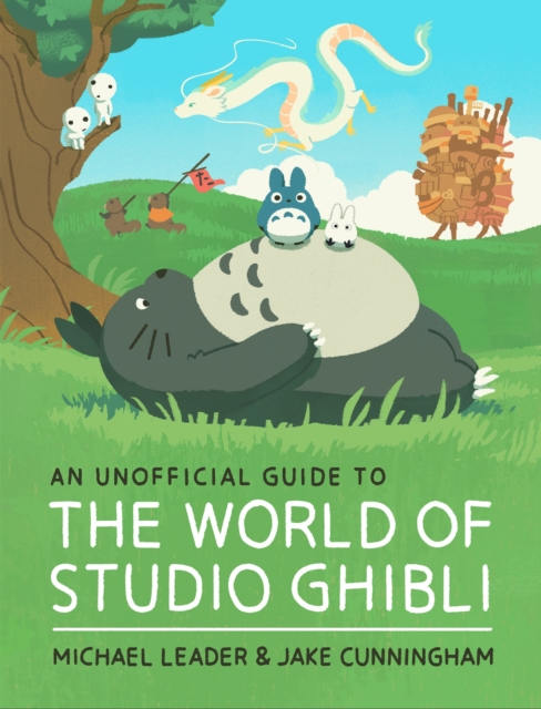 An Unofficial Guide to the World of Studio Ghibli, Hardback Book