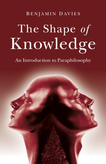 Shape of Knowledge : An Introduction to Paraphilosophy, EPUB eBook