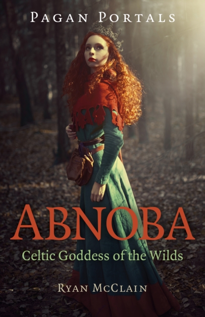 Pagan Portals - Abnoba - Celtic Goddess of the Wilds, Paperback / softback Book
