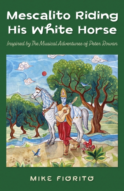 Mescalito Riding His White Horse : Inspired by The Musical Adventures of Peter Rowan, Paperback / softback Book