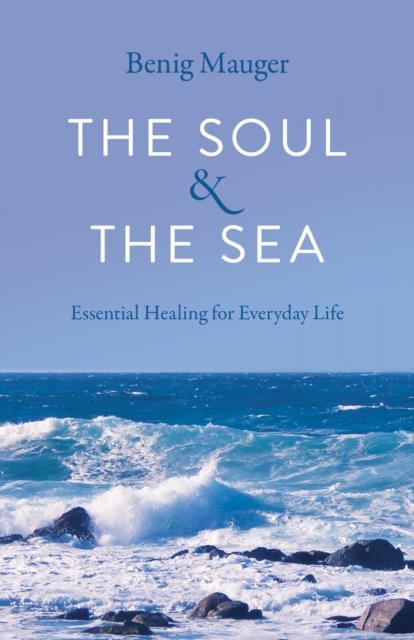 Soul & The Sea, The : Essential Healing for Everyday Life, Paperback / softback Book