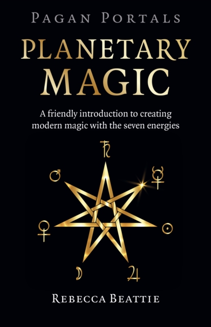 Pagan Portals: Planetary Magic : A friendly introduction to creating modern magic with the seven energies, Paperback / softback Book
