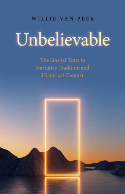 Unbelievable : The Gospel Texts in Narrative Tradition and Historical Context., Paperback / softback Book