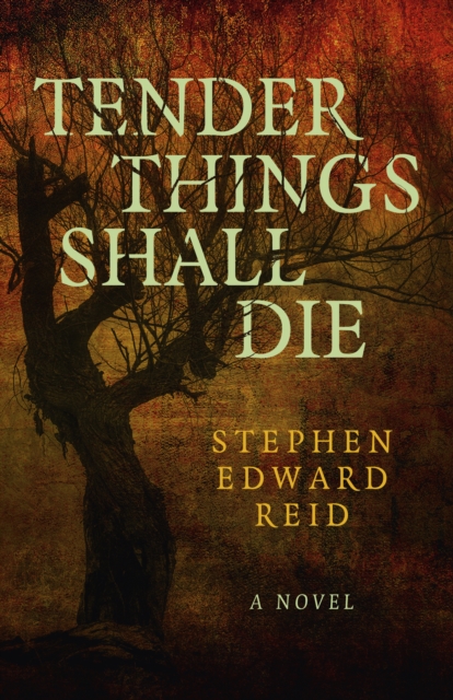 Tender Things Shall Die : A Novel, Paperback / softback Book