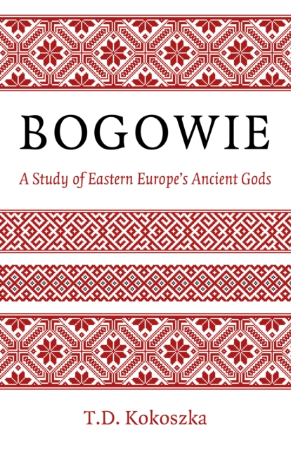 Bogowie: A Study of Eastern Europe's Ancient Gods, Paperback / softback Book