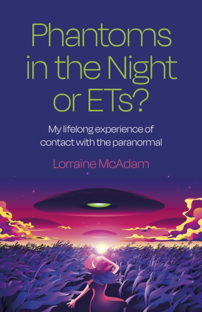Phantoms in the Night or ETs? : My lifelong experience of contact with the paranormal, Paperback / softback Book
