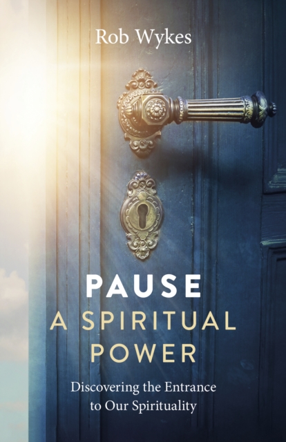 Pause - A Spiritual Power : Discovering the Entrance to Our Spirituality, EPUB eBook