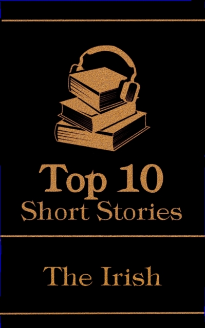 The Top 10 Short Stories - The Irish, EPUB eBook