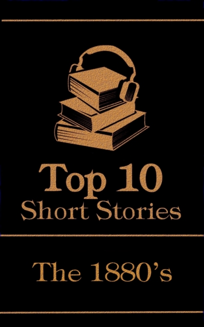 The Top 10 Short Stories - The 1880's, EPUB eBook