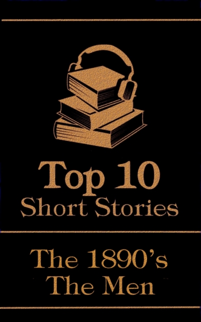 The Top 10 Short Stories - The 1890's - The Men, EPUB eBook