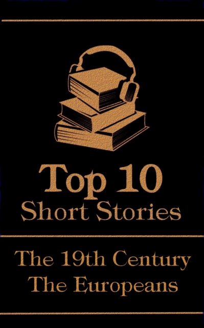 The Top 10 Short Stories - The 19th Century - The Europeans, EPUB eBook