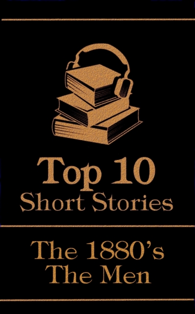 The Top 10 Short Stories - The 1880's - The Men, EPUB eBook