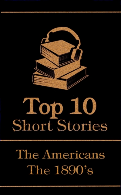 The Top 10 Short Stories - The 1890's - The Americans, EPUB eBook