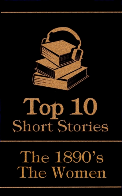 The Top 10 Short Stories - The 1890's - The Women, EPUB eBook
