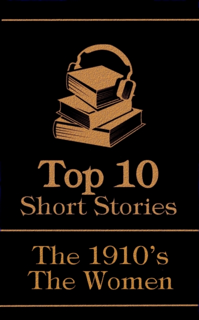 The Top 10 Short Stories - The 1910's - The Women, EPUB eBook
