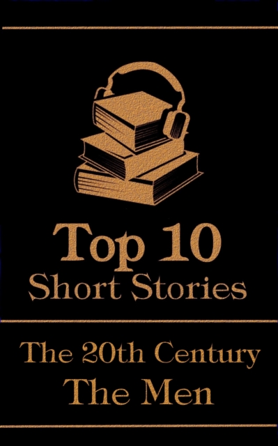The Top 10 Short Stories - The 20th Century - The Men, EPUB eBook