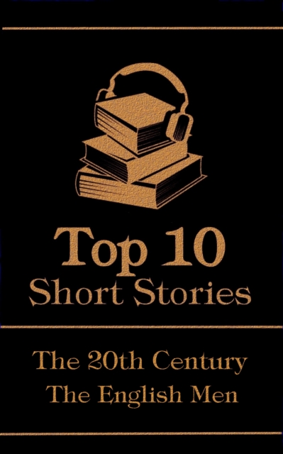 The Top 10  Short Stories - The 20th Century - The English Men, EPUB eBook