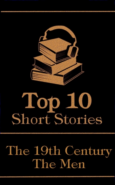 The Top 10 Short Stories - The 19th Century - The Men, EPUB eBook