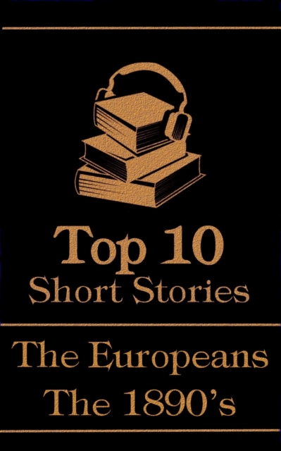 The Top 10 Short Stories - The 1890's - The Europeans, EPUB eBook