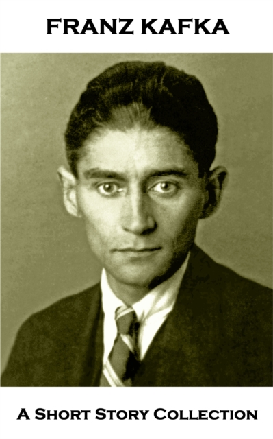 Franz Kafka - A Short Story Collection : In the Penal Colony, Before the Law, A Country Doctor & A Hunger Artist, EPUB eBook