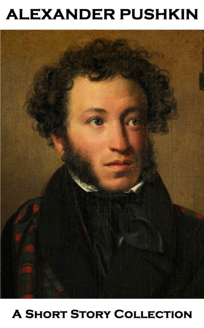 Alexander Pushkin - A Short Story Collection : The Queen of Spades, The Blizzard, The Stationmaster, The Shot & The Coffin Maker, EPUB eBook