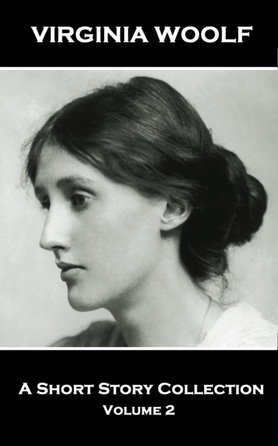 Virginia Woolf - A Short Story Collection Vol 2 : Legendary English writer of classic and beguiling stories, EPUB eBook