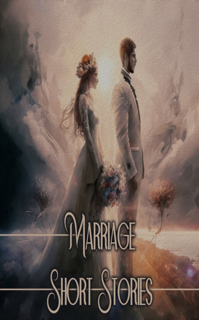 Marriage - Short Stories : Unfufilled love and the ensuing pain, EPUB eBook
