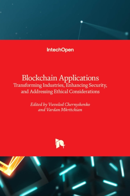 Blockchain Applications : Transforming Industries, Enhancing Security, and Addressing Ethical Considerations, Hardback Book