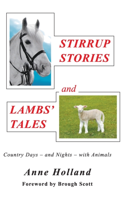 STIRRUP STORIES and LAMBS' TALES : Country Days - and Nights - with Animals, Hardback Book