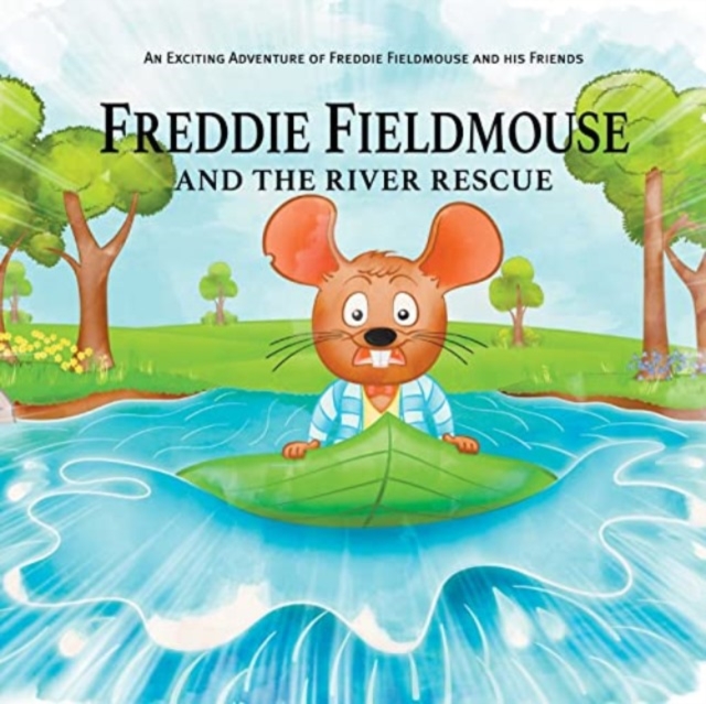 Freddie Fieldmouse and The River Rescue : An Exciting Adventure of Freddie Fieldmouse and His Friends, Paperback / softback Book