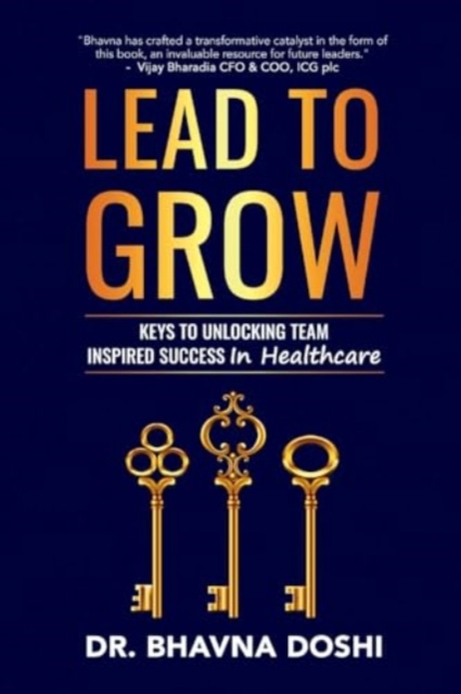 Lead to Grow : Keys to Unlocking Team Inspired Success in Healthcare, Paperback / softback Book