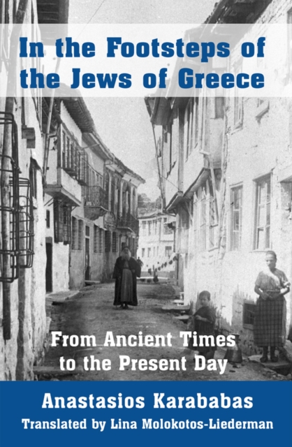 In the Footsteps of the Jews of Greece : From Ancient Times to the Present Day, Paperback / softback Book