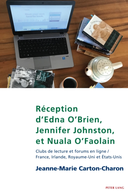 Reception d'Edna O'Brien, Jennifer Johnston, et Nuala O'Faolain : Clubs de lecture et forums en ligne / France, Irlande, Royaume-Uni et Etats-Unis, PDF eBook