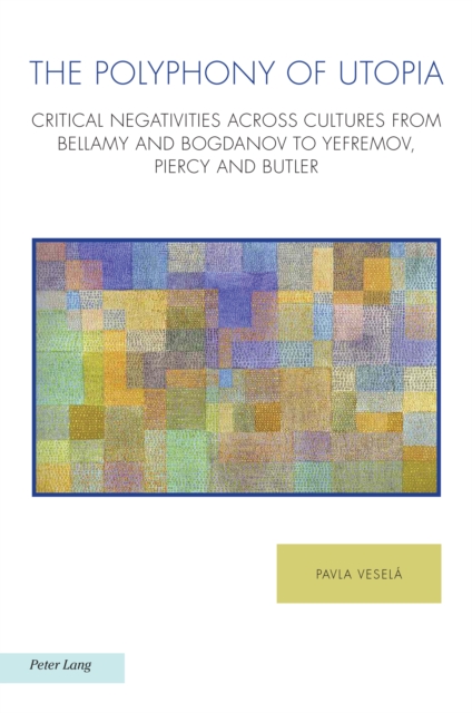 The Polyphony of Utopia : Critical Negativities Across Cultures from Bellamy and Bogdanov to Yefremov, Piercy and Butler, EPUB eBook