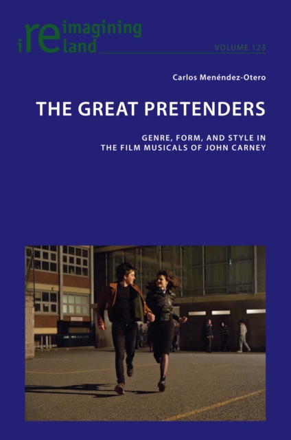 The Great Pretenders : Genre, Form, and Style in the Film Musicals of John Carney, PDF eBook