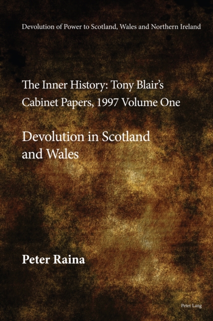 Devolution of Power to Scotland, Wales and Northern Ireland:The Inner History : Tony Blair's Cabinet Papers, 1997 Volume One, Devolution in Scotland and Wales, EPUB eBook