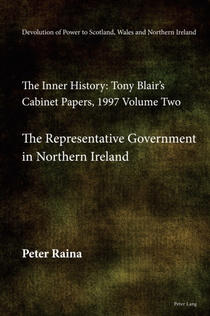 Devolution of Power to Scotland, Wales and Northern Ireland: The Inner History : Tony Blair's Cabinet Papers, 1997 Volume Two, The Representative Government in Northern Ireland, EPUB eBook