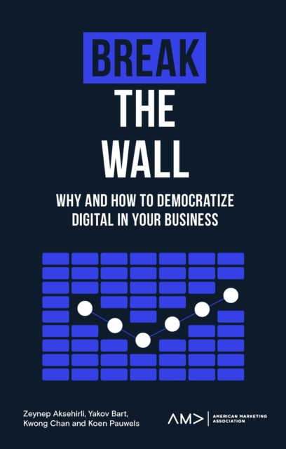 Break the Wall : Why and How to Democratize Digital in Your Business, PDF eBook