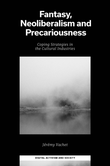 Fantasy, Neoliberalism and Precariousness : Coping Strategies in the Cultural Industries, Hardback Book