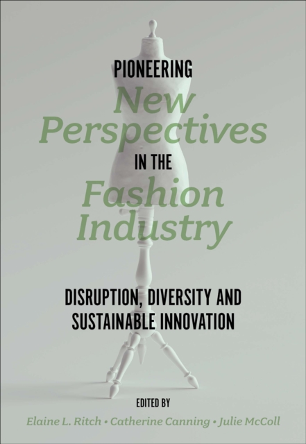 Pioneering New Perspectives in the Fashion Industry : Disruption, Diversity and Sustainable Innovation, Paperback / softback Book