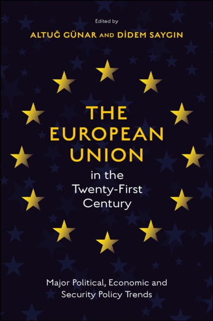 The European Union in the Twenty-First Century : Major Political, Economic and Security Policy Trends, Hardback Book