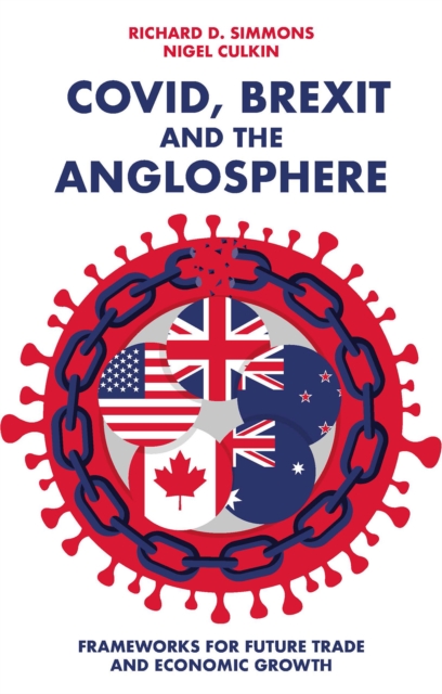 Covid, Brexit and The Anglosphere : Frameworks for Future Trade and Economic Growth, EPUB eBook