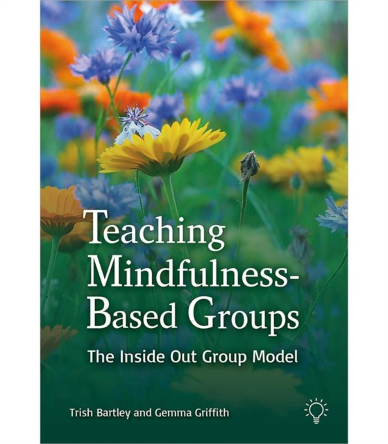 Teaching Mindfulness-Based Groups : The Inside Out Group Model, Paperback / softback Book