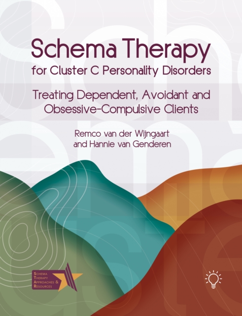 Schema Therapy for Cluster C Personality Disorders : Treating Dependent, Avoidant and Obsessive-Compulsive Clients, Paperback / softback Book