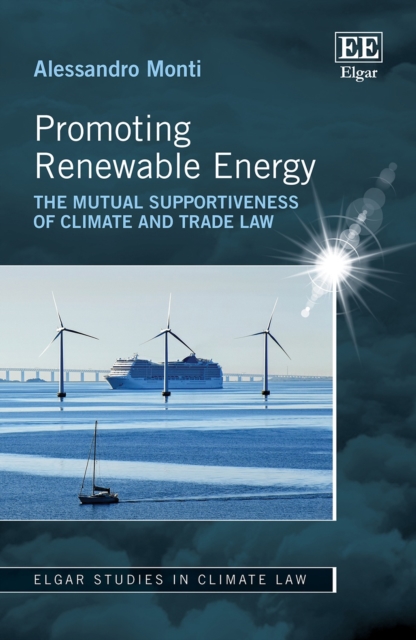 Promoting Renewable Energy : The Mutual Supportiveness of Climate and Trade Law, PDF eBook