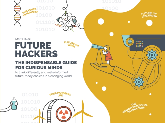 Future Hackers : The Indispensable Guide for Curious Minds, Paperback / softback Book